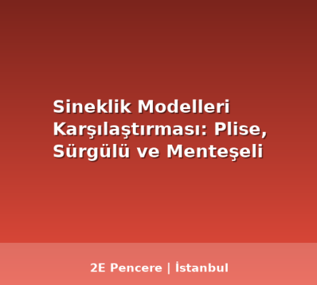 Sineklik Modelleri Karşılaştırması: Plise, Sürgülü ve Menteşeli - 2E Pencere Blog